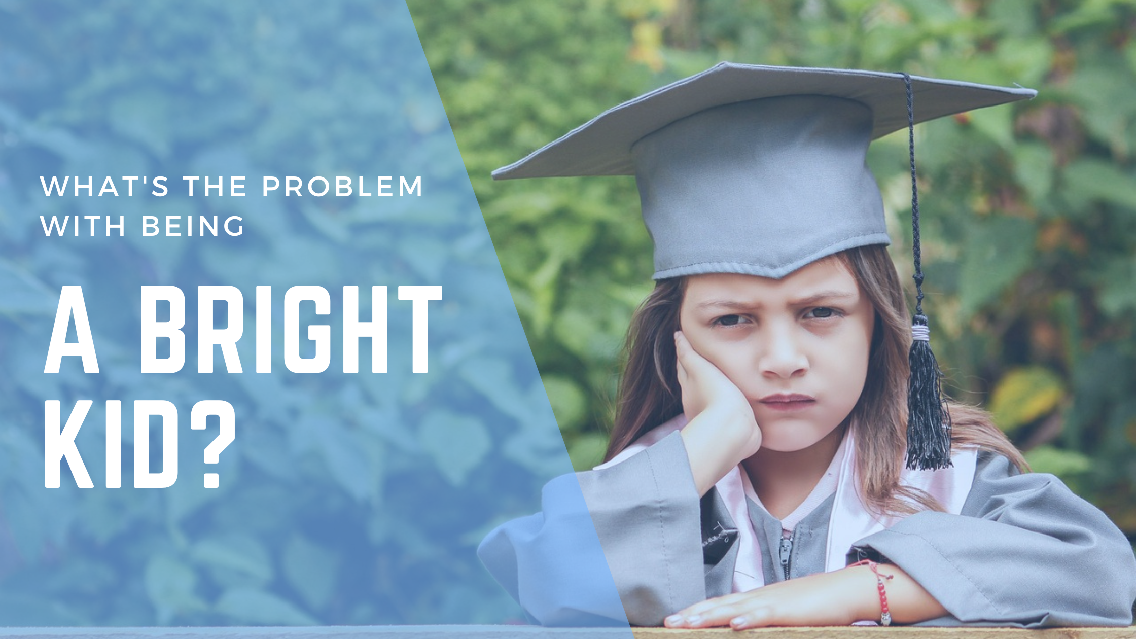What’s the problem with being a bright kid?